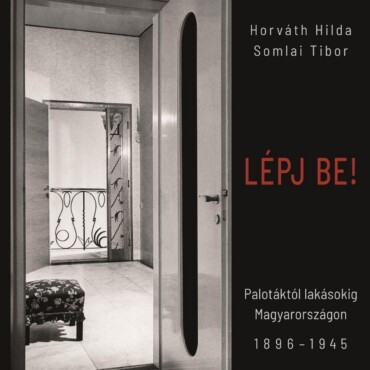 Lépj Be!  Palotáktól Lakásokig Magyarországon 18961945