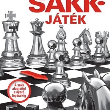 A Sakkjáték - A Sakk Alapjaitól A Nyerő Lépésekig