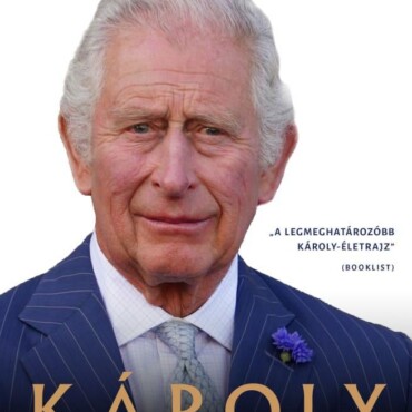 Károly - Hét Évtized A Trón Árnyékában