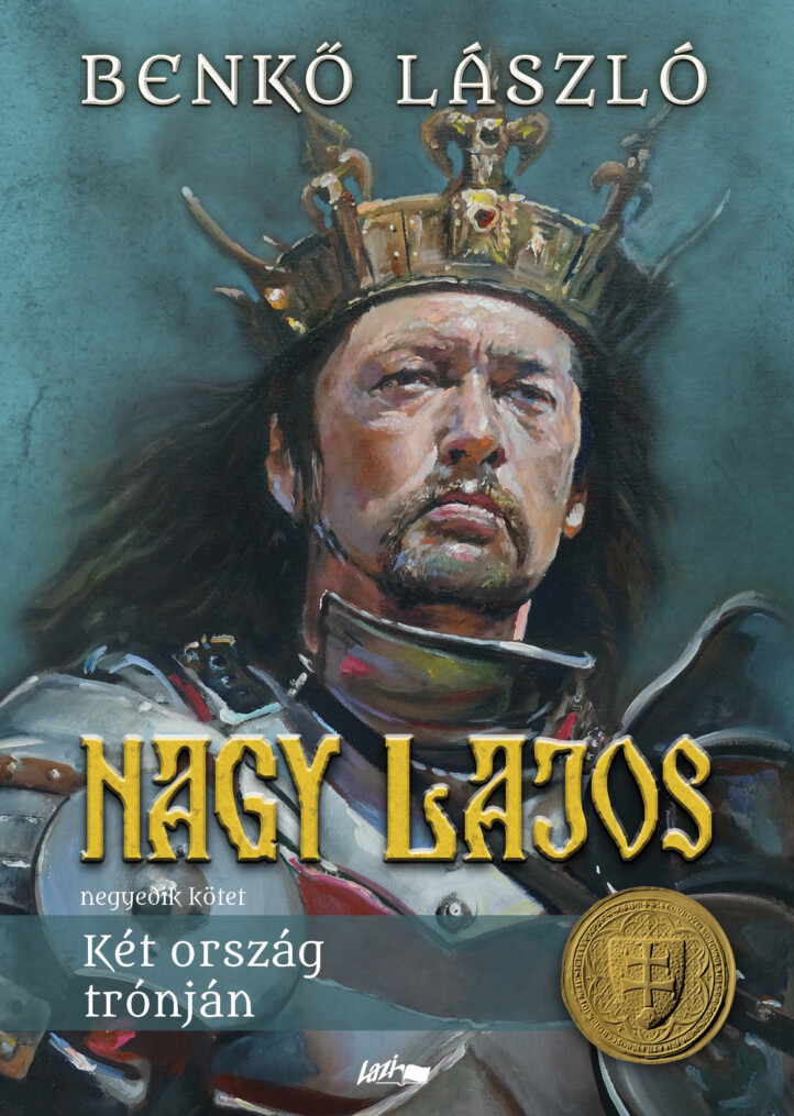 Nagy Lajos Iv. - Két Ország Trónján