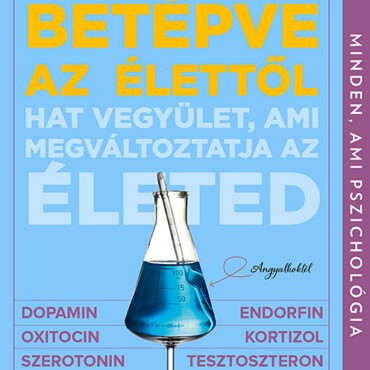 Betépve Az Élettől - Hat Vegyület, Ami Megváltoztatja Az Életed