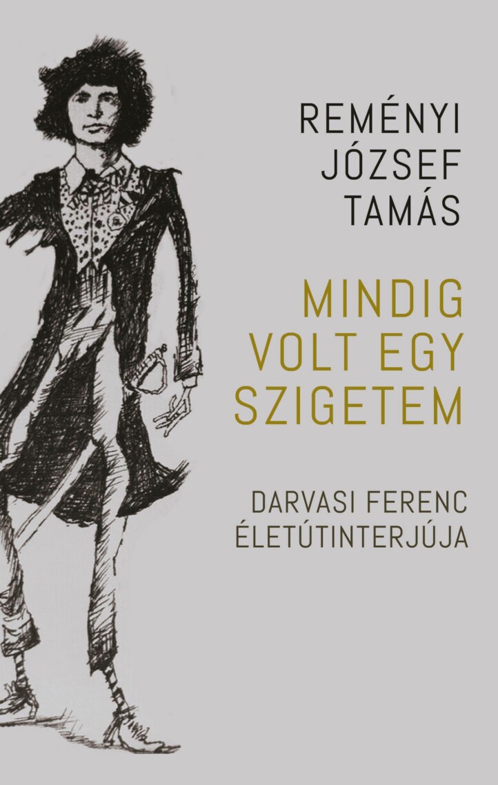 Mindig Volt Egy Szigetem - Darvasi Ferenc Életútinterjúja