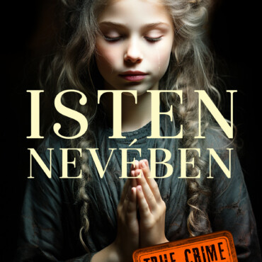 Isten Nevében - True Crime Valós Bűnügyek