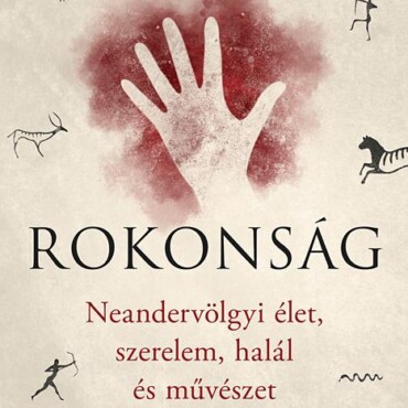 Rokonság - Neandervölgyi Élet, Szerelem, Halál És Művészet