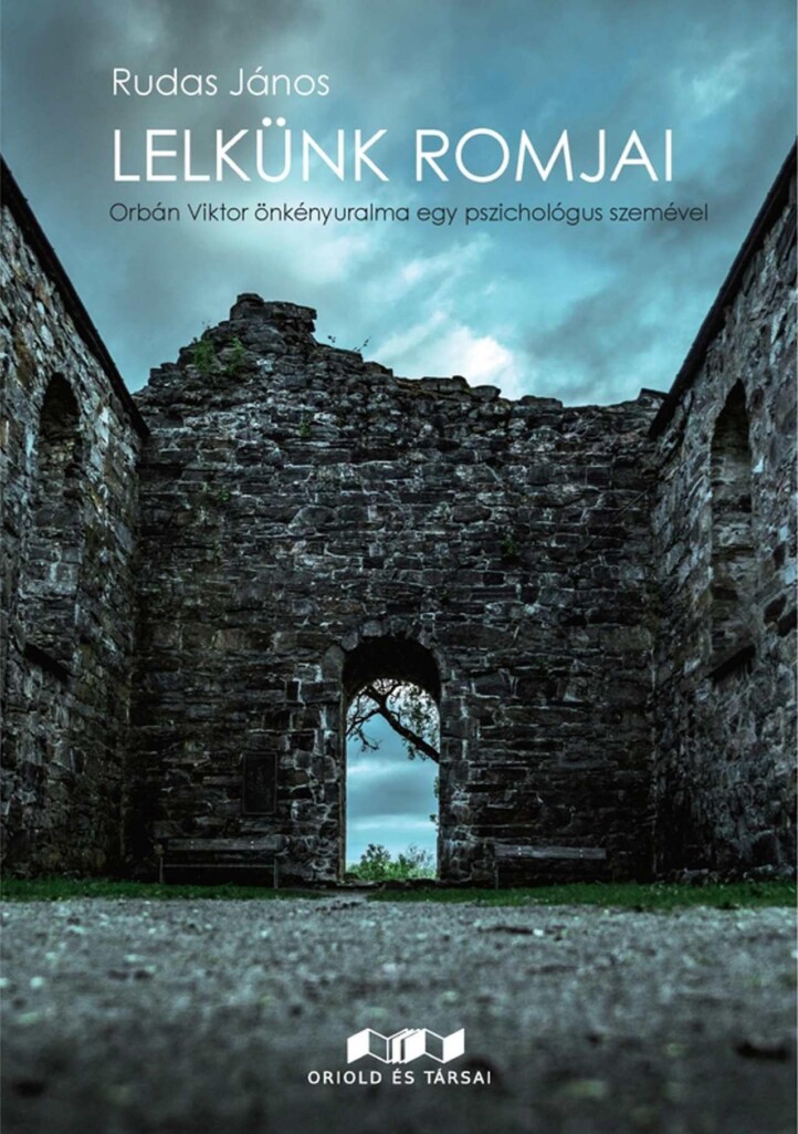 Lelkünk Romjai - Orbán Viktor Önkényuralma Egy Pszichológus Szemével