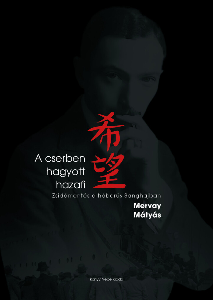 A Cserben Hagyott Hazafi - Zsidómentés A Háborús Sanghajban