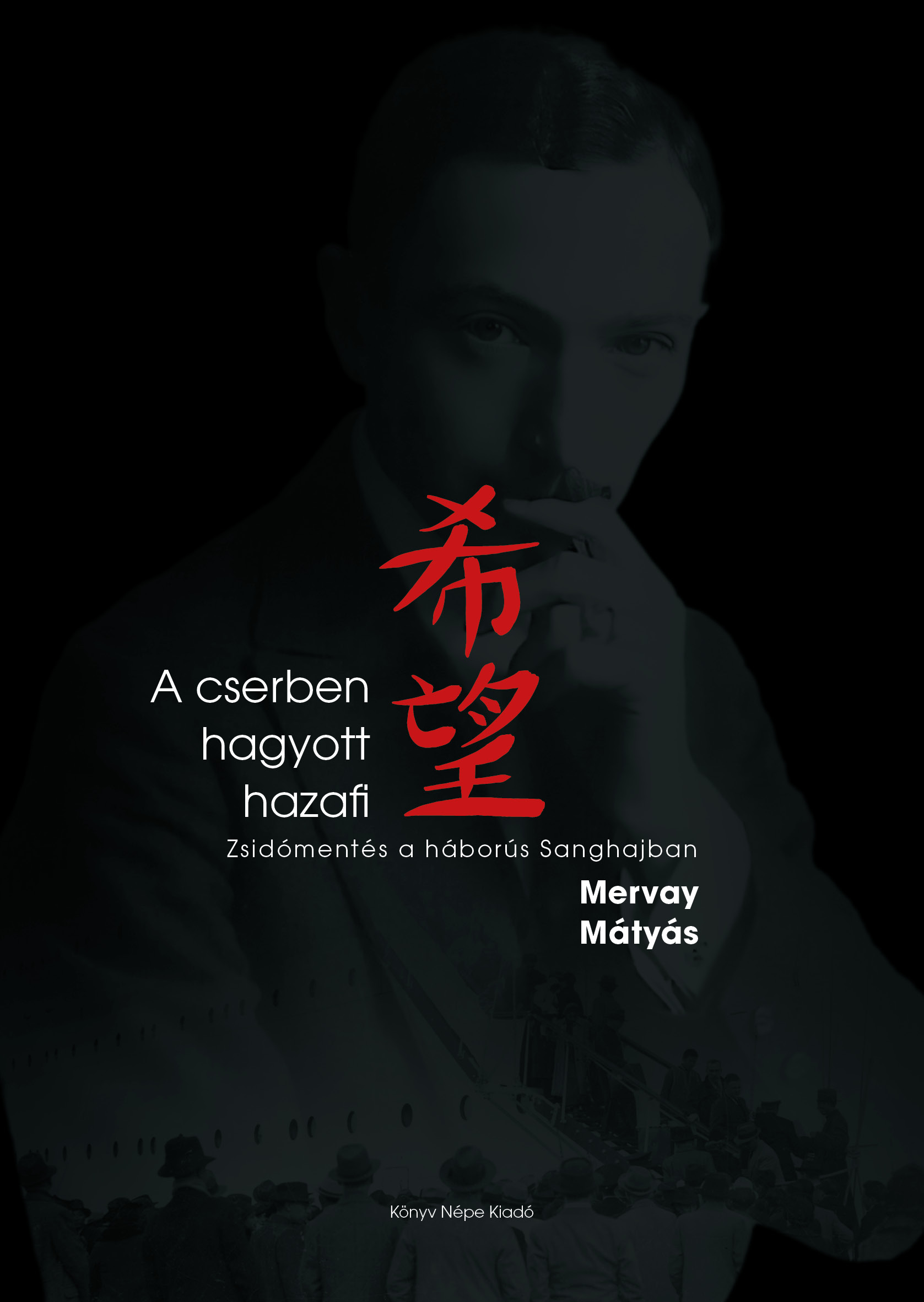 A Cserben Hagyott Hazafi - Zsidómentés A Háborús Sanghajban