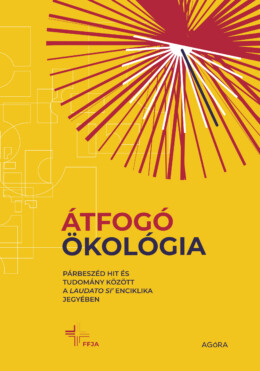 Átfogó Ökológia - Párbeszéd Hit És Tudomány Között A Laudato Si' Enciklika Jegyé
