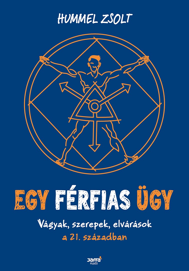 Egy Férfias Ügy - Vágyak, Szerepek, Elvárások A 21. Században