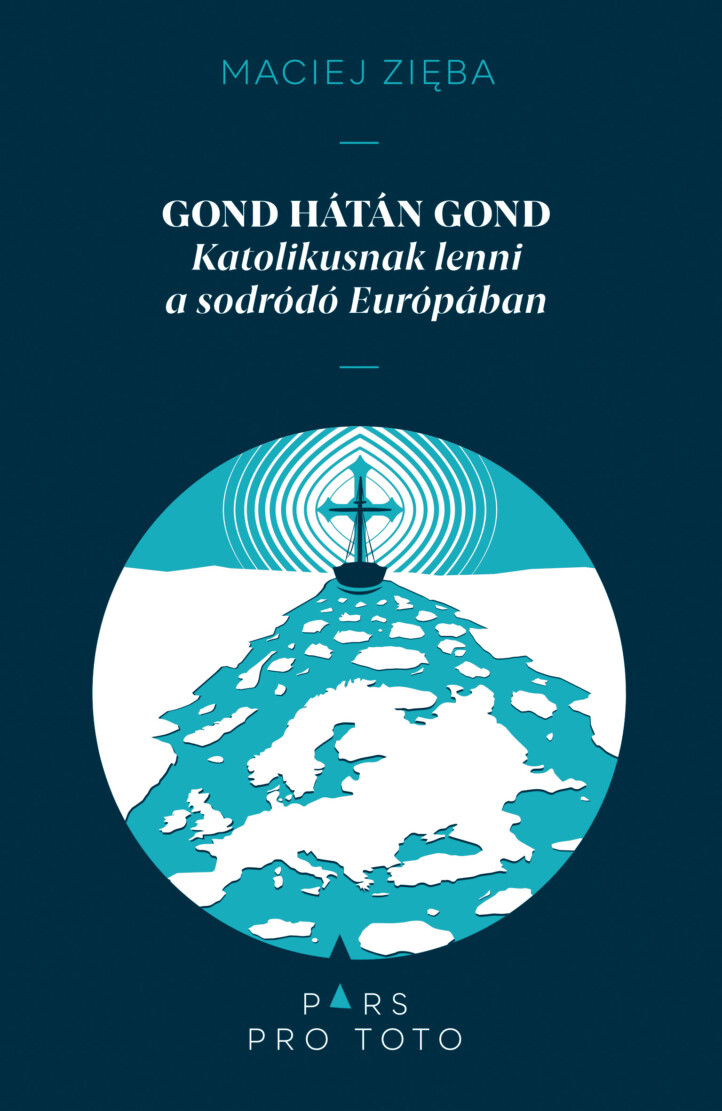 Gond Hátán Gond - Katolikusnak Lenni A Sodródó Európában