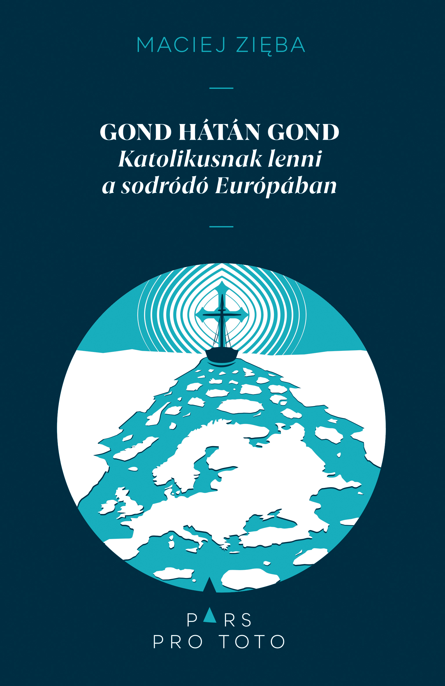 Gond Hátán Gond - Katolikusnak Lenni A Sodródó Európában