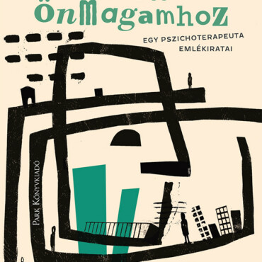 Úton Önmagamhoz - Egy Pszichoterapeuta Emlékiratai