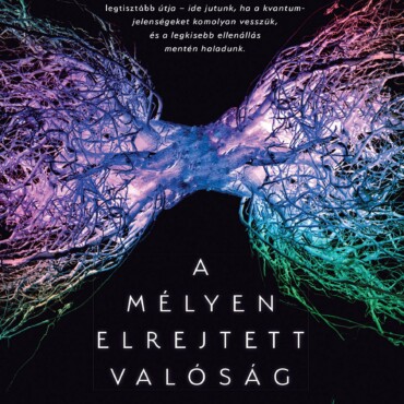 A Mélyen Elrejtett Valóság - Kvantumvilágok És A Téridő Megjelenése