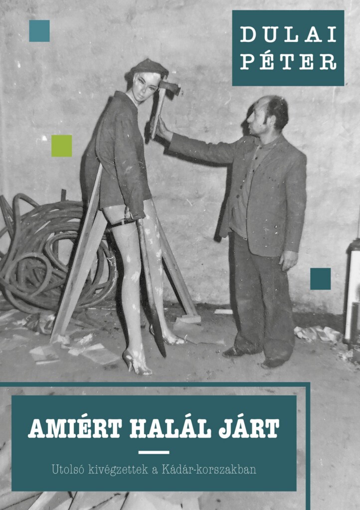 Amiért Halál Járt  Utolsó Kivégzettek A Kádár-Korszakban