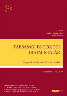 Társasági És Cégjogi Iratmintatár - 4. Átdolgozott, 2023. Évi Kiadás