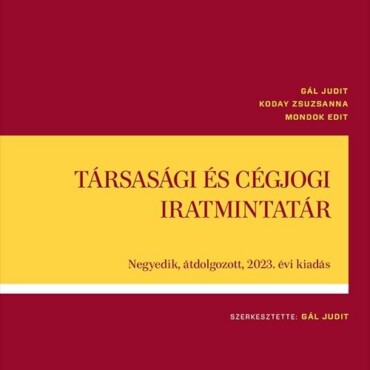 Társasági És Cégjogi Iratmintatár - 4. Átdolgozott, 2023. Évi Kiadás