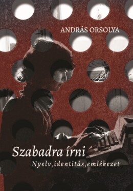 Szabadra Írni - Nyelv, Identitás, Emlékezet