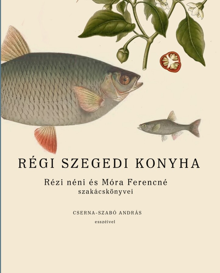 Régi Szegedi Konyha - Rézi Néni És Móra Ferencné Szakácskönyvei