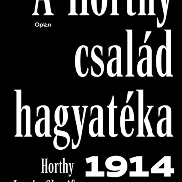 A Horthy Család Hagyatéka 1914-1994