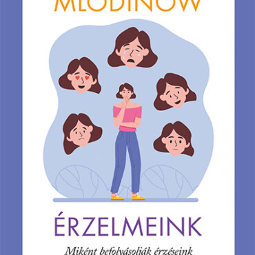 Érzelmeink - Miként Befolyásolják Érzéseink A Gondolkodásunkat