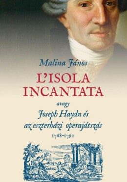 L'Isola Incantata, Avagy Joseph Haydn És Az Eszterházi Operajátszás 17681790