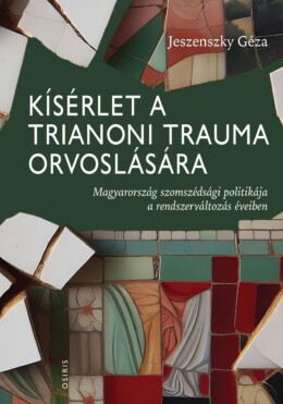 Kísérlet A Trianoni Trauma Orvoslására - Magyarország Szomszédsági Politikája A