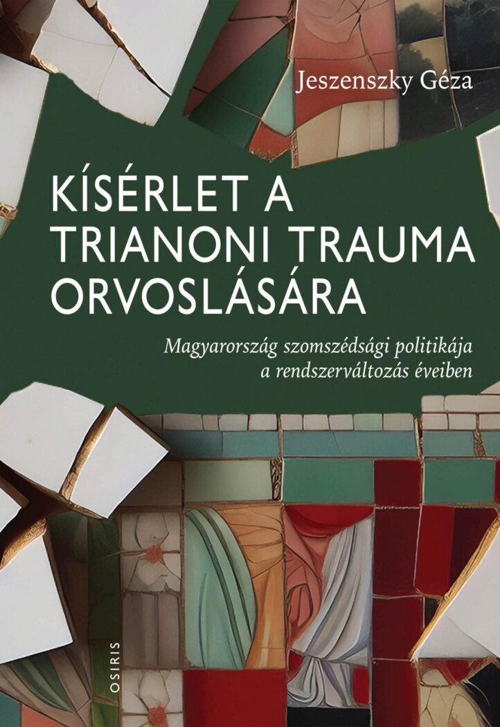 Kísérlet A Trianoni Trauma Orvoslására - Magyarország Szomszédsági Politikája A