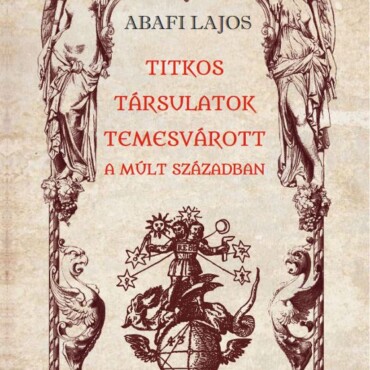 Titkos Társulatok Temesvárott A Múlt Században