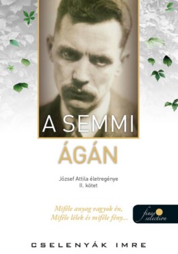 A Semmi Ágán - József Attila Életregénye Ii. Kötet