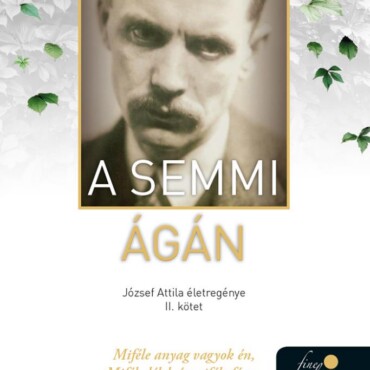 A Semmi Ágán - József Attila Életregénye Ii. Kötet