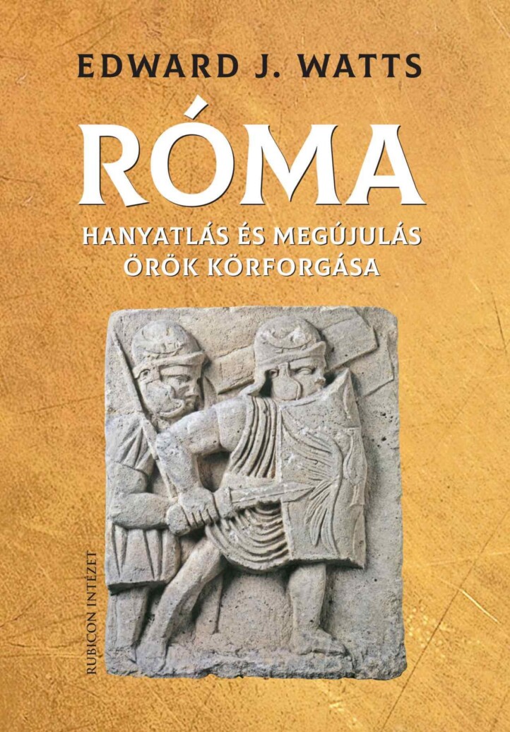 Róma -  Hanyatlás És Megújulás Örök Körforgása