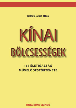 Kínai Bölcsességek - 158 Életigazság Művelődéstörténete