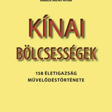 Kínai Bölcsességek - 158 Életigazság Művelődéstörténete