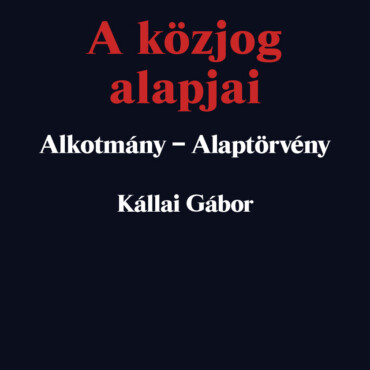 A Közjog Alapjai - Alkotmány-Alaptörvény (2. Jav. Kiad. 2023)