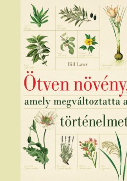 Ötven Növény, Amely Megváltoztatta A Történelmet