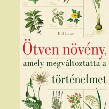 Ötven Növény, Amely Megváltoztatta A Történelmet