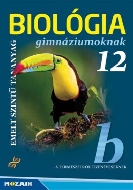 Biológia Gimnáziumoknak 12. O. - Emelt Szintű Tananyag