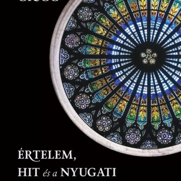 Értelem, Hit És A Nyugati Civilizációért Folytatott Küzdelem