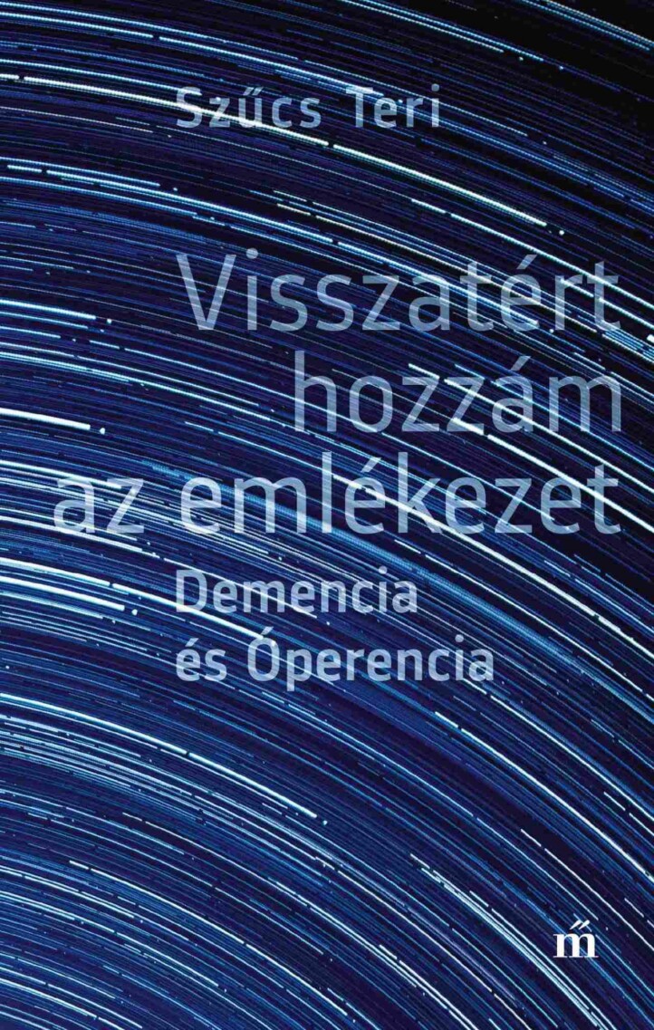 Visszatért Hozzám Az Emlékezet - Demencia És Óperencia