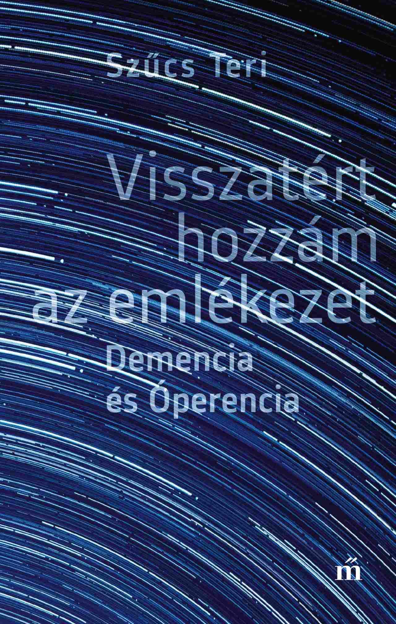 Visszatért Hozzám Az Emlékezet - Demencia És Óperencia