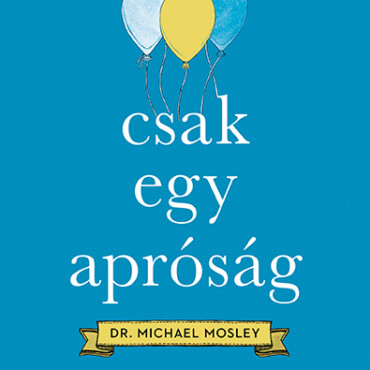 Csak Egy Apróság - Kis Szokások, Amelyek Alapjaiban Változtatják Meg Az Életed