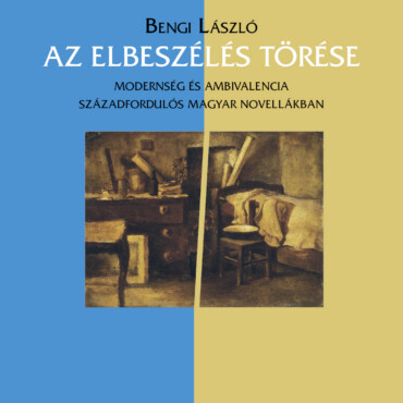 Az Elbeszélés Törése - Modernség És Ambivalencia Századgordulós Magyar Novellákb
