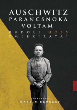 Auschwitz Parancsnoka Voltam - Rudolf Höss Emlékiratai - Fűzött
