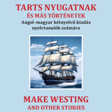 Tarts Nyugatnak És Más Történetek - Angol-Magyar Kétnyelvű Kiadás