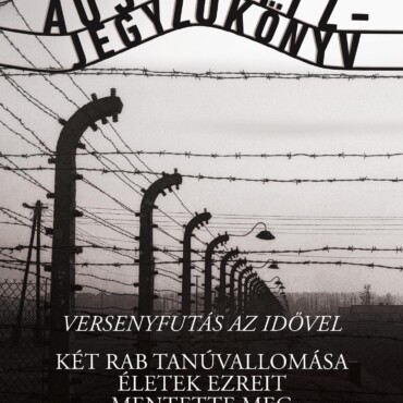 Az Auschwitz-Jegyzőkönyv - Versenyfutás Az Idővel