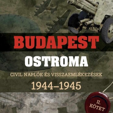 Ahogy Mi Láttuk- Budapest Ostroma Ii. Civil Naplók És Visszaemlékezések 1944-194