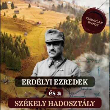 Erdélyi Ezredek És A Székely Hadosztály - Kiadatlan Írások 19141942
