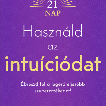Használd Az Intuíciódat - Ébreszd Fel A Legerőteljesebb Szuperérzékedet!