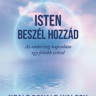Isten Beszél Hozzád - Az Emberiség Kapcsolata Egy Felsőb Erővel