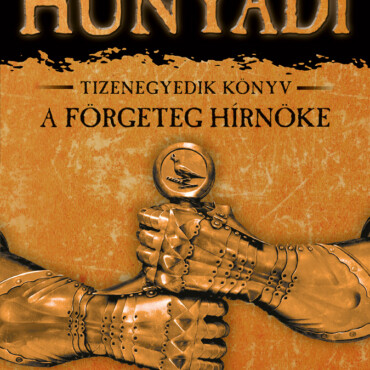 Hunyadi - A Förgeteg Hírnöke - Tizenegyedik Könyv (3. Kiadás)